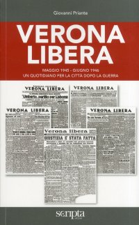 Immagine copertina libro Verona libera. Maggio 1945-Giugno 1946 un quotidiano per la città dopo la guerra