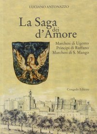 Immagine copertina libro La saga dei d'Amore. Marchesi di Ugento, principi di Ruffano, marchesi di S. Mango