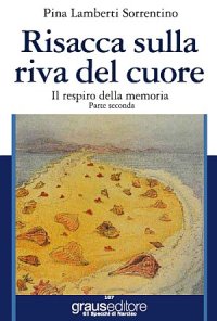 Immagine copertina libro Risacca sulla riva del cuore. Il respiro della memoria. Parte seconda