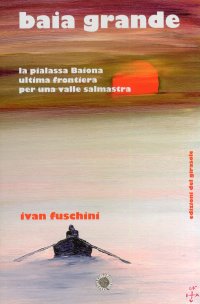 Immagine copertina libro Baia grande. La pialassa Baiona ultima frontiera per una valle salmastra
