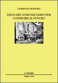 Immagine copertina libro Educare comunicando per costruire il futuro
