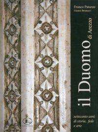 Immagine copertina libro Il Duomo di Arezzo. Settecento anni di storia, fede e arte