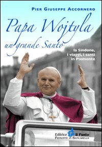 Immagine copertina libro Papa Wojtyla un grande santo. La Sindone, i viaggi, i santi in Piemonte