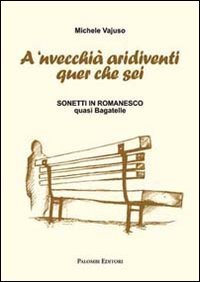 Immagine copertina libro A 'nvecchià aridiventi quer che sei. Sonetti in romanesco quasi bagatelle