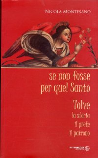 Immagine copertina libro Se non fosse per quel santo. Tolve. La storia, il prete, il patrono