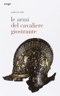 Immagine copertina libro Le armi del cavaliere giostrante. Ediz. illustrata