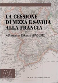 Immagine copertina libro La cessione di Nizza e Savoia alla Francia. Riflessioni a 150 anni (1860-2010)
