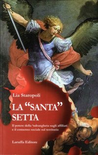Immagine copertina libro La «santa» setta. Il potere della 'ndrangheta sugli affiliati e il consenso sociale sul territorio