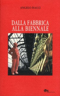 Immagine copertina libro Dalla fabbrica alla biennale e ritorno