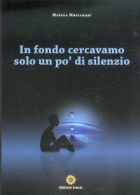 Immagine copertina libro In fondo cercavamo solo un po' di silenzio