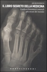 Immagine copertina libro Il libro segreto della medicina. Guida ai fenomeni naturali più strani del mondo