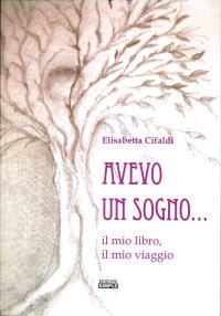 Immagine copertina libro Avevo un sogno... il mio libro, il mio viaggio