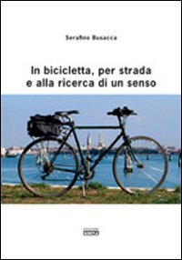 Immagine copertina libro In bicicletta, per strada e alla ricerca di un senso
