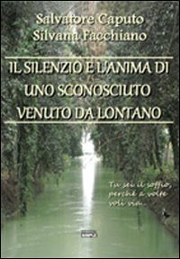 Immagine copertina libro Il silenzio e l'anima di uno sconosciuto venuto da lontano