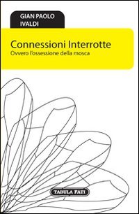 Immagine copertina libro Connessioni interrotte. Ovvero l'ossessione della mosca
