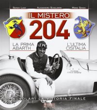 Immagine copertina libro Il mistero 204. La prima Abarth-L'ultima Cisitalia-Nuvolari la vittoria finale