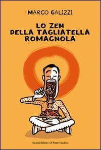 Immagine copertina libro Lo zen della tagliatella romagnola