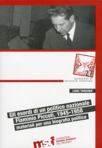 Immagine copertina libro Gli esordi di un politico nazionale. Flaminio Piccoli, 1945-1958: materiali per biografia politica