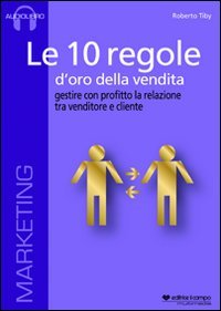 Immagine copertina libro Le 10 regole d'oro della vendita. Gestire con profitto la relazione tra venditore e cliente. Audiolibro. CD Audio formato MP3