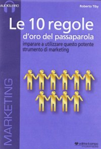 Immagine copertina libro Le 10 regole d'oro del passaparola. Imparare ad utilizzare questo potente strumento di marketing. Audiolibro. CD Audio formato MP3