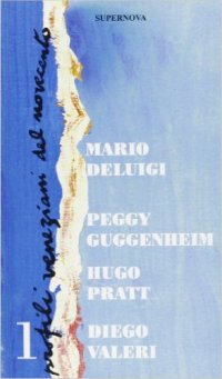 Immagine copertina libro Profili veneziani del Novecento. Vol. 1: Mario De Luigi, Peggy Guggenheim, Hugo Pratt, Diego Valeri