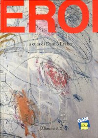 Immagine copertina libro Eroi. Catalogo della mostra (Torino, 19 maggio-9 ottobre 2011). Ediz. illustrata