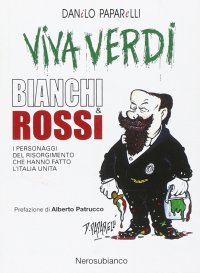 Immagine copertina libro Viva Verdi bianchi & rossi. I personaggi del Risorgimento che hanno fatto l'Italia