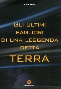 Immagine copertina libro Gli ultimi bagliori di una leggenda detta Terra