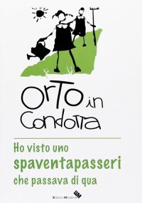 Immagine copertina libro Orto in condotta. Ho visto uno spaventapasseri che passava di qua