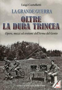 Immagine copertina libro Oltre la dura trincea. Opere, mezzi ed eroismi dell'Arma del Genio