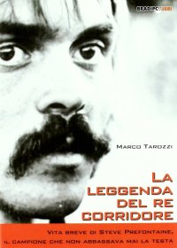 Immagine copertina libro La leggenda del re corridore. Vita breve di Steve Prefontaine, il campione che non abbassava mai la testa