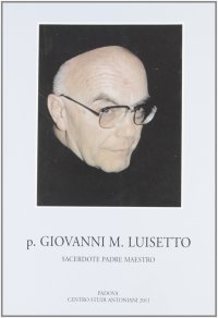 Immagine copertina libro P. Giovanni M. Luisetto francescano conventuale. Sacerdote, padre, maestro