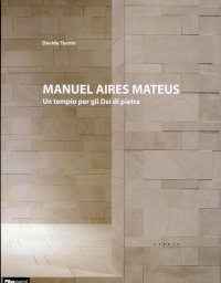 Immagine copertina libro Manuel Aires Mateus. Un tempio per gli dei di pietra. Ediz. illustrata