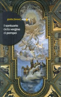 Immagine copertina libro Il Santuario della Vergine di Pompei. Ediz. illustrata