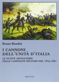 Immagine copertina libro I cannoni dell'unità d'Italia. Le nuove artiglierie nelle campagne militari del 1859-1861