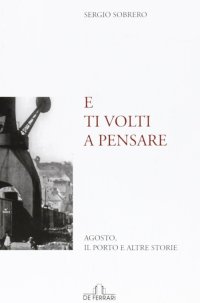 Immagine copertina libro E ti volti a pensare. Agosto, il porto e altre storie