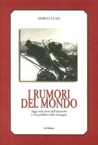 Immagine copertina libro I rumori del mondo. Saggi sulla storia dell'alpinismo e l'uso pubblico della montagna