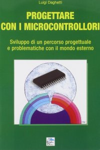 Immagine copertina libro Progettare con i microcontrollori. Sviluppo di un percorso pregettuale e problematiche con il mondo esterno