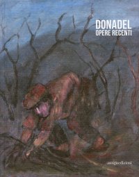 Immagine copertina libro Donadel. Opere recenti. Catalogo della mostra (Stra, 24 giugno - 10 luglio 2011). Ediz. illustrata