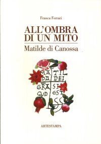 Immagine copertina libro All'ombra di un mito. Matilde di Canossa