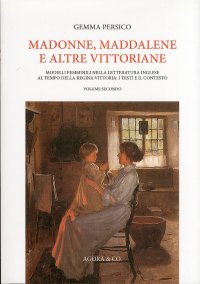 Immagine copertina libro Madonne, Maddalene e altre vittoriane. Modelli femminili nella letteratura inglese al tempo della regina Vittoria. I testi e il contesto. Vol. 2