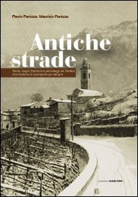 Immagine copertina libro Antiche strade. Storie, luoghi, tradizioni e personaggi del Trentino che rischiano di scomparire per sempre