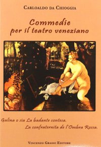 Immagine copertina libro Commedie per il teatro veneziano: Galina o sia la badante contesa-La confraternita de l'Ombra Rossa