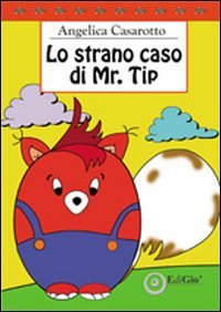 Immagine copertina libro Lo strano caso di Mr. Tip. Ediz. illustrata