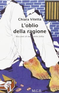 Immagine copertina libro L'oblio della ragione. Racconti di inevitabile follia