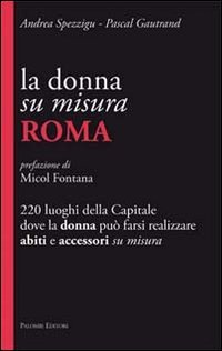 Immagine copertina libro La donna su misura. Roma. 220 luoghi della Capitale dove la donna può farsi realizzare abiti e accessori su misura