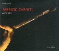 Immagine copertina libro Fabrizio Carotti. Anime salve. Ediz. illustrata