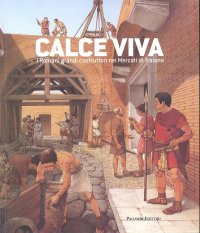 Immagine copertina libro Calce viva. I romani grandi costruttori nei mercati di Traiano. Ediz. illustrata