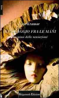 Immagine copertina libro Il passaggio fra le mani. Taccuino delle sensazioni