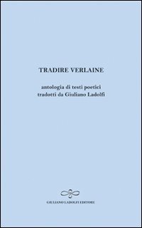 Immagine copertina libro Tradire Verlaine. Antologia di testi poetici
